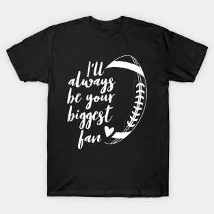 Football Lovers I'll Always be Your Biggest Football Fan T-Shirt